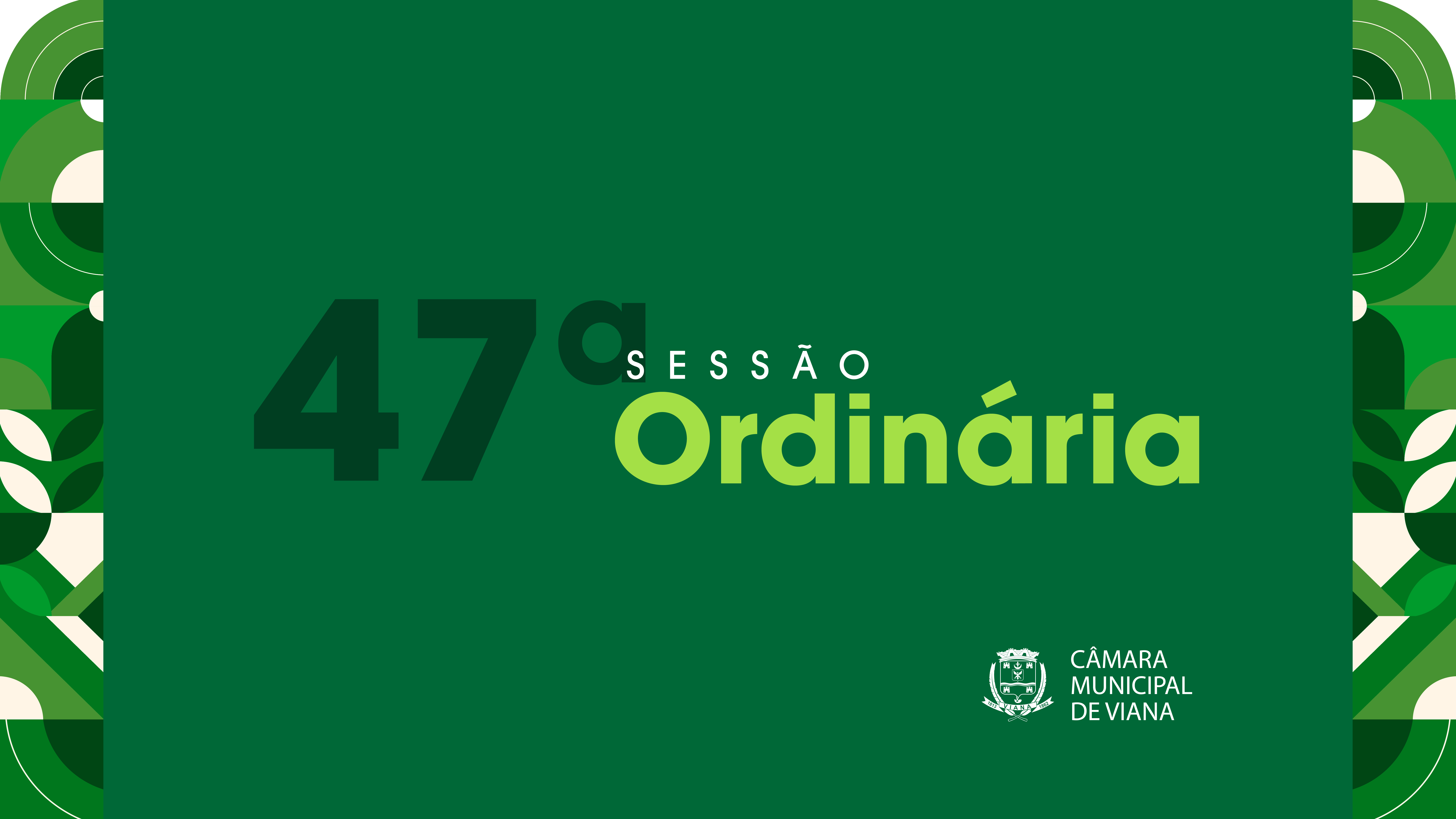 Pauta da Quadragésima Sétima (47ª) Sessão Ordinária da Câmara de Viana